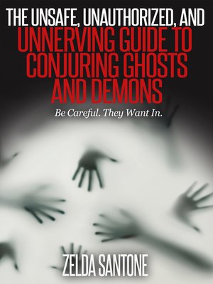 cover image of The Unsafe, Unauthorized, and Unnerving Guide to Conjuring Ghosts and Demons